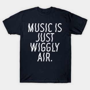 Music Is Just Wiggly Air / Musician Gift T-Shirt